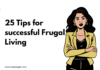 25 Tips for successful Frugal living 2025